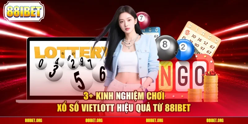 3+ kinh nghiệm chơi xổ số Vietlott hiệu quả từ 88IBET