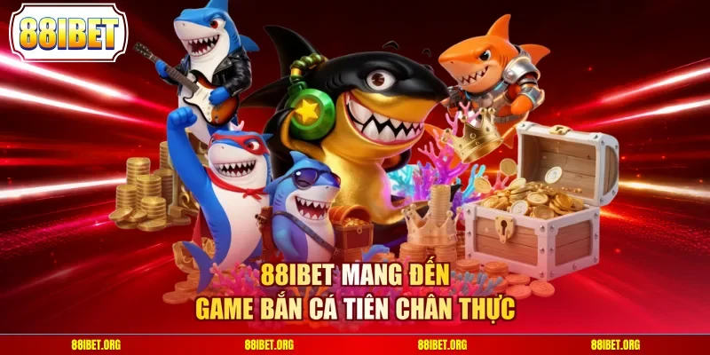 88IBET mang đến game Bắn Cá Tiên chân thực
