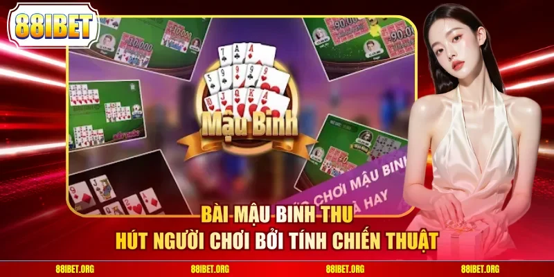 Bài Mậu Binh thu hút người chơi bởi tính chiến thuật