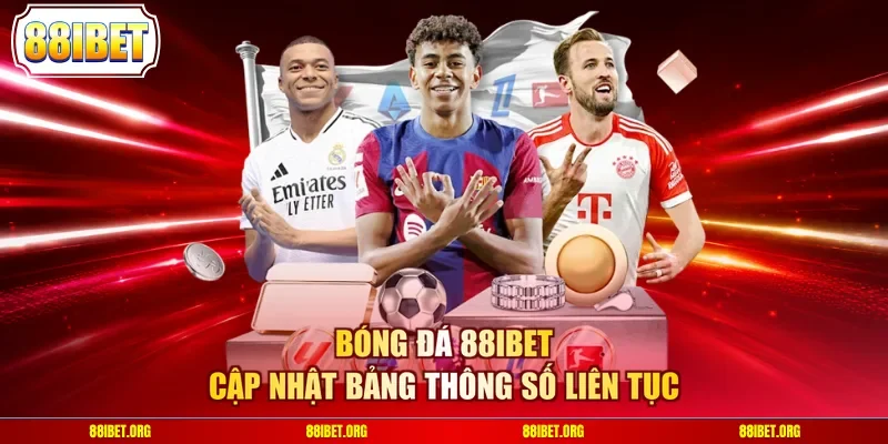 Bóng đá 88IBET cập nhật bảng thông số liên tục
