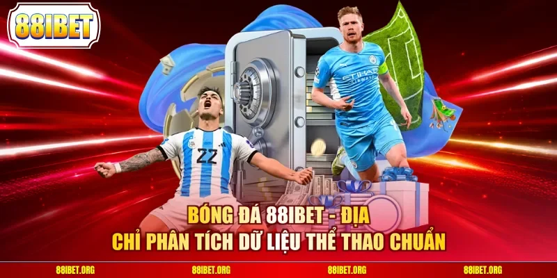 Bóng Đá 88IBET - Địa Chỉ Phân Tích Dữ Liệu Thể Thao Chuẩn