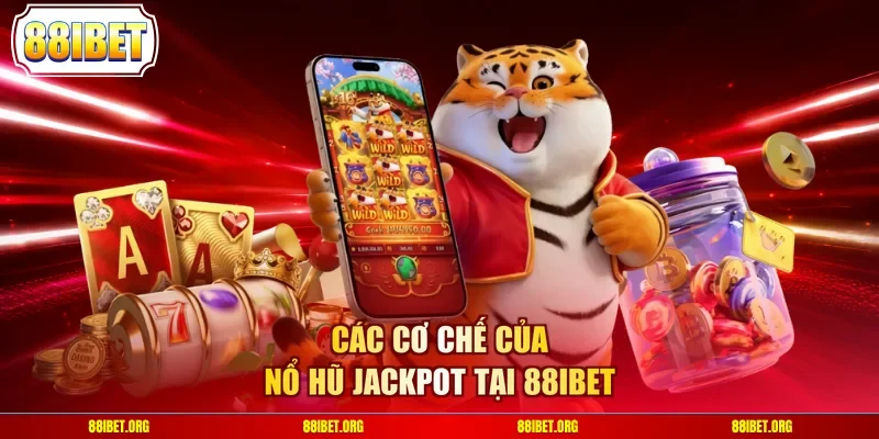 Các cơ chế của nổ hũ Jackpot tại 88IBET