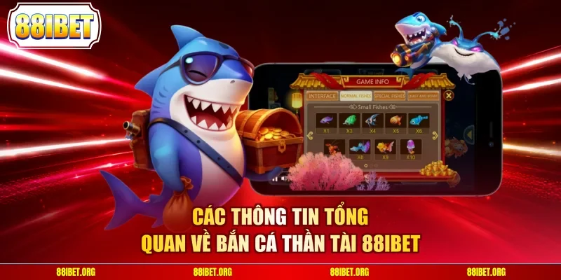 Các thông tin tổng quan về bắn cá thần tài 88IBET