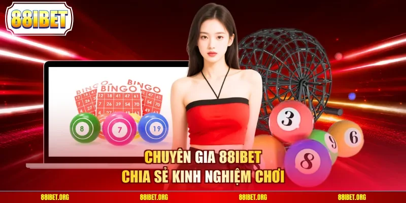 Chuyên gia 88IBET chia sẻ kinh nghiệm chơi