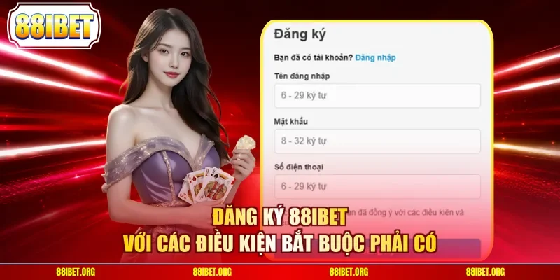 Đăng ký 88IBET với các điều kiện bắt buộc phải có