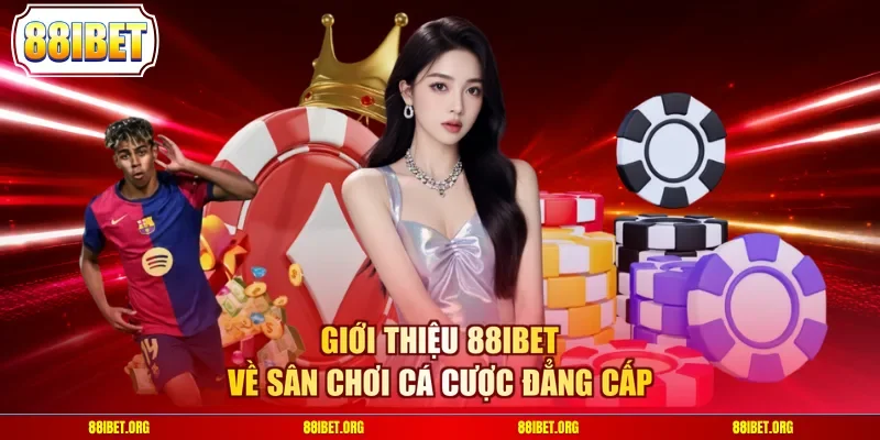 Giới thiệu 88IBET về sân chơi cá cược đẳng cấp