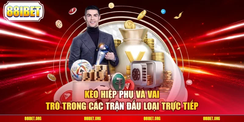 Kèo hiệp phụ và vai trò trong các trận đấu loại trực tiếp