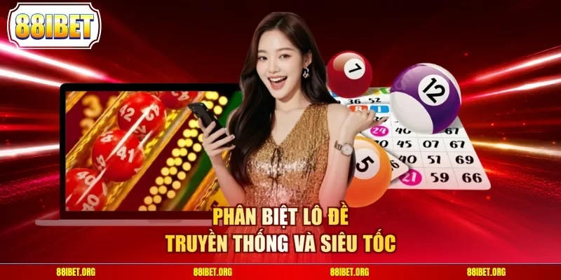 Phân biệt lô đề truyền thống và siêu tốc