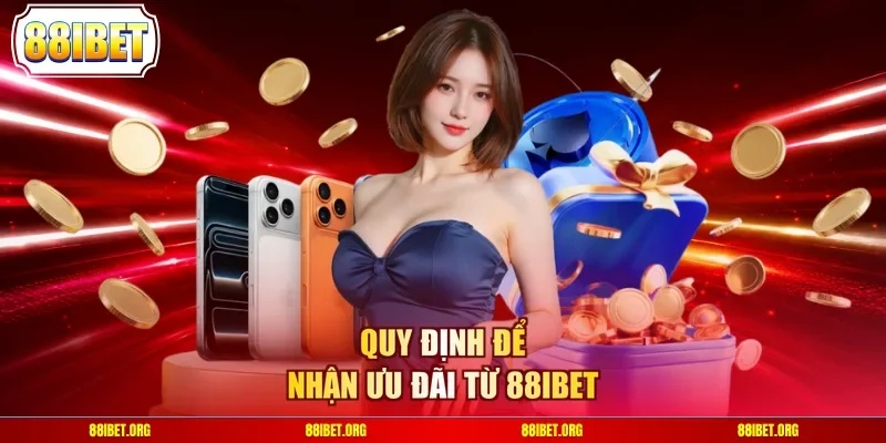 Quy định để nhận ưu đãi từ 88IBET