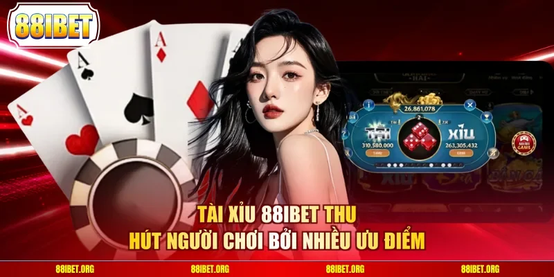 Tài Xỉu 88IBET thu hút người chơi bởi nhiều ưu điểm